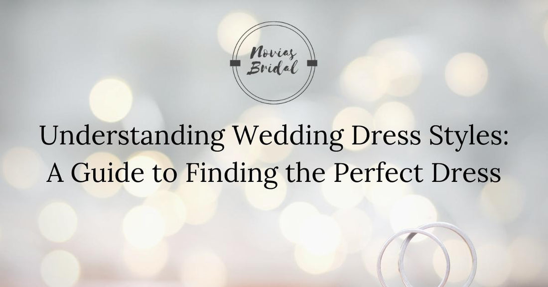 Understanding Wedding Dress Styles: A Guide to Finding the Perfect Dress