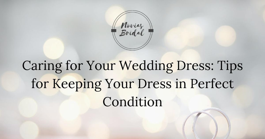 Caring for Your Wedding Dress: Tips for Keeping Your Dress in Perfect Condition